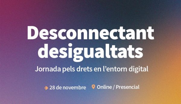 Assistim a la Jornada Drets Digitals “Desconnectant desigualtats” de la Fundació Ferrer i Guàrdia