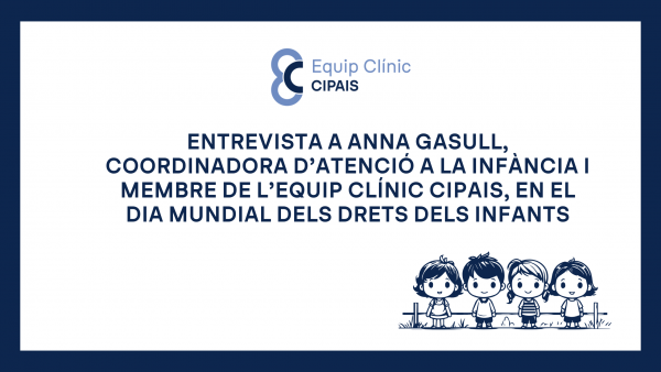 Entrevista a Anna Gasull, coordinadora d’atenció a la infància i membre de l’Equip Clínic CIPAIS, en el dia mundial dels drets dels infants.