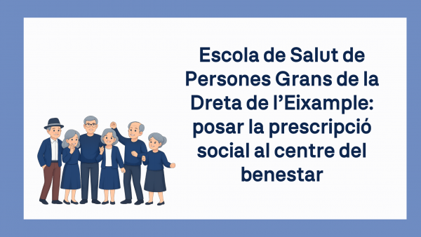 Escola de Salut de Persones Grans de la Dreta de l’Eixample: posar la prescripció social al centre del benestar