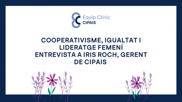 ENTREVISTA IRIS ROCH ARDANUY, GERENT DE L’EQUIP CLÍNIC CIPAIS